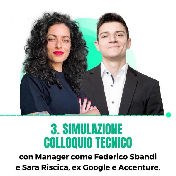 3. Simulazione colloquio tecnico, con Manager come Federico Sbandi e Sara Riscica, ex Google e Accenture.