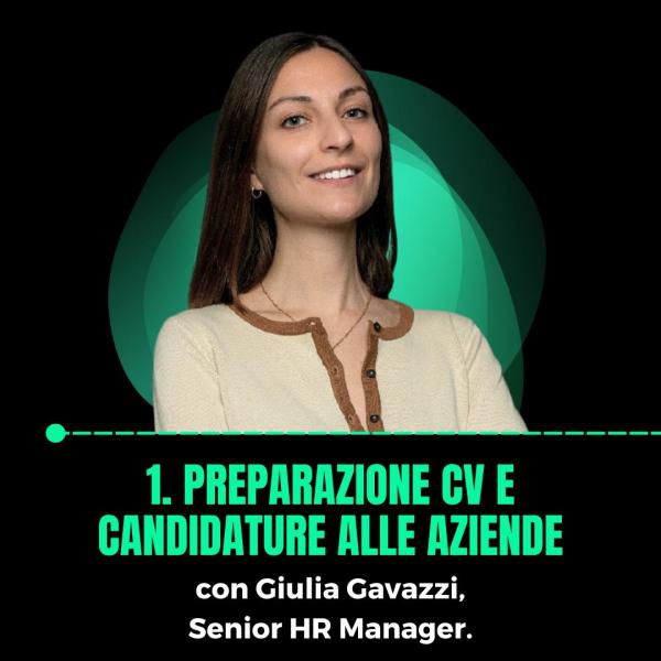 1. Preparazione CV e candidature alle aziende con Giulia Gavazzi, Senior HR Manager.