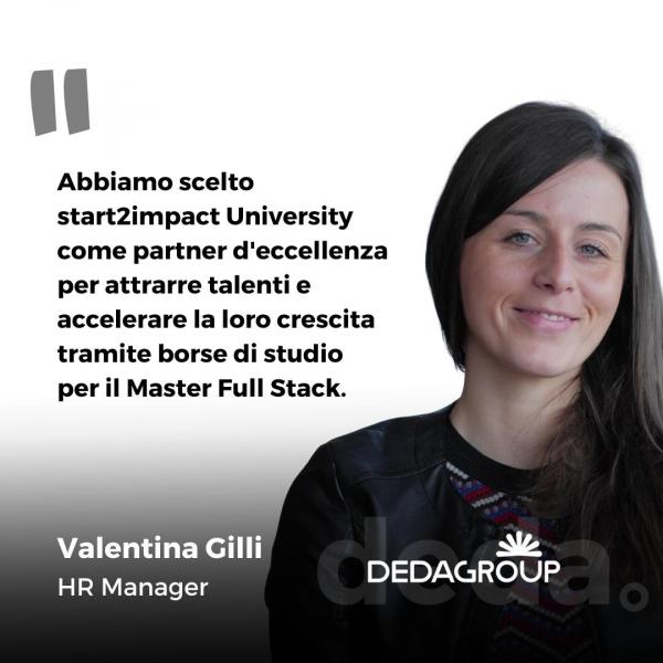 Abbiamo scelto start2impact University come partner d'eccellenza per attrarre talenti e accelerare la loro crescita tramite borse di studio per il Master Full Stack. Frase di Valentina Gilli, HR Manager in Dedagroup