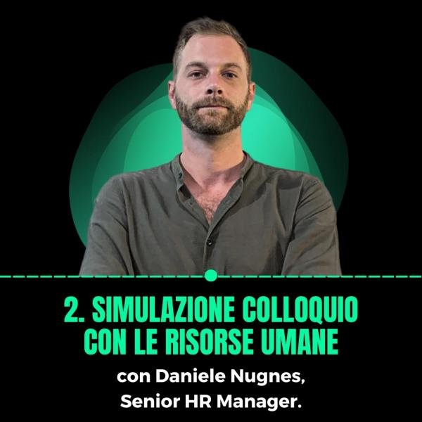 2. simulazione colloquio con le risorse umane, con Daniele Nugnes, Senior HR Manager.