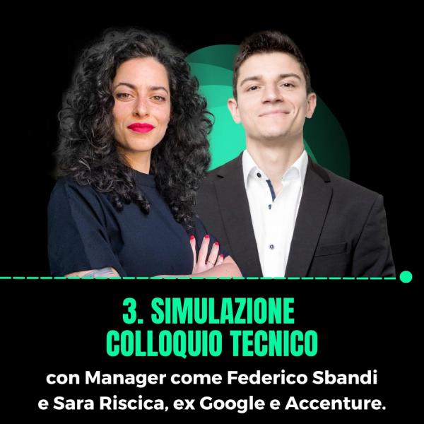 3. Simulazione colloquio tecnico, con Manager come Federico Sbandi e Sara Riscica, ex Google e Accenture.