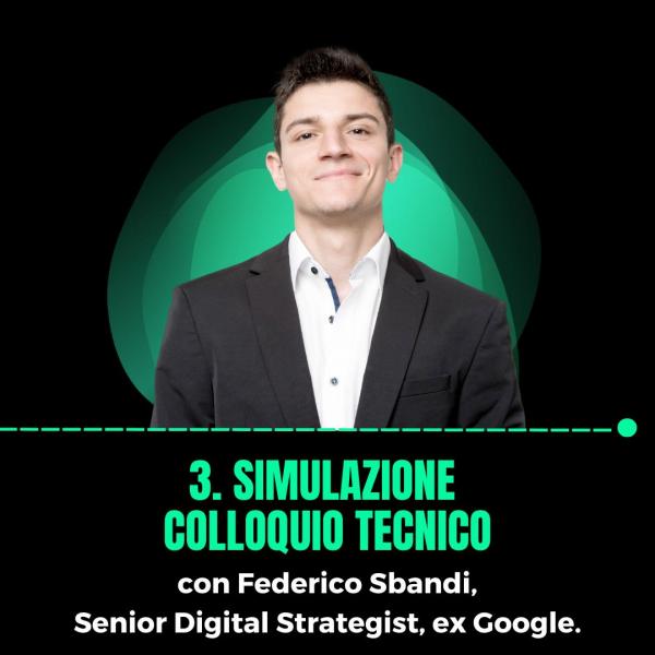 3. Simulazione colloquio tecnico con Federico Sbandi, Senior Digital Strategist, ex Google.
